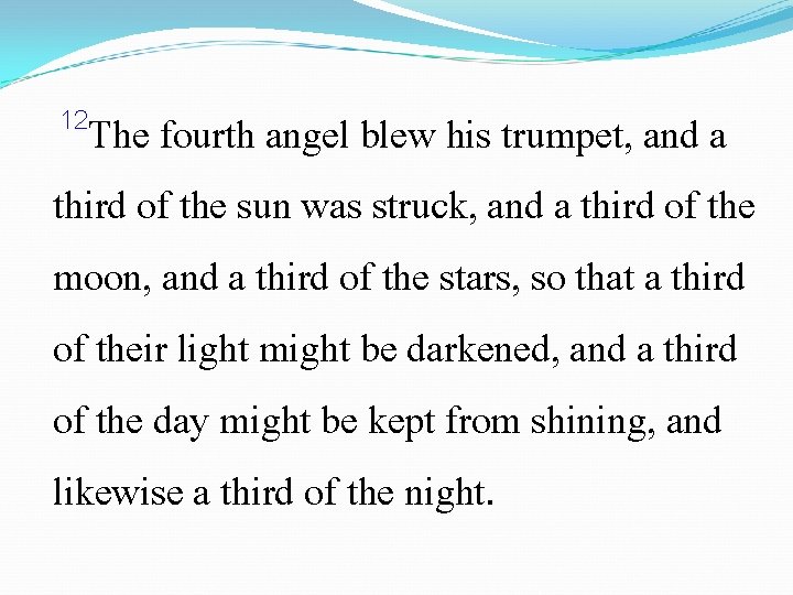 12 The fourth angel blew his trumpet, and a third of the sun was