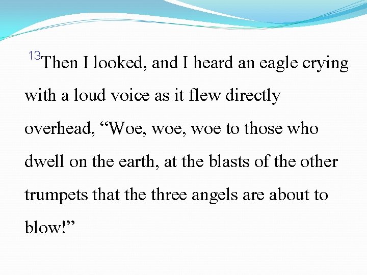 13 Then I looked, and I heard an eagle crying with a loud voice