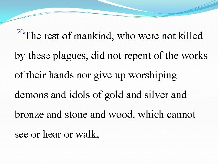 20 The rest of mankind, who were not killed by these plagues, did not