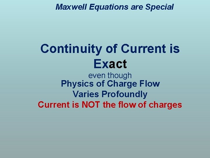 Maxwell Equations are Special Continuity of Current is Exact even though Physics of Charge