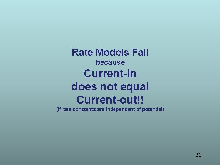 Rate Models Fail because Current-in does not equal Current-out!! (if rate constants are independent