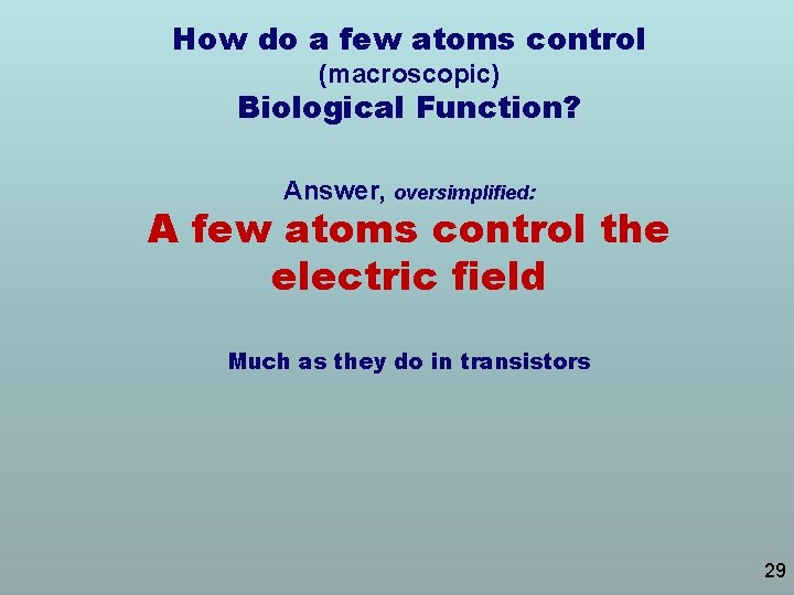 How do a few atoms control (macroscopic) Biological Function? Answer, oversimplified: A few atoms