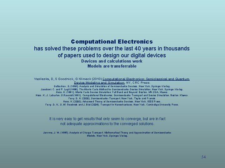 Computational Electronics has solved these problems over the last 40 years in thousands of