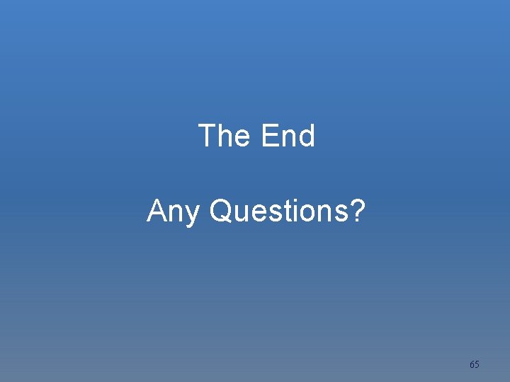 The End Any Questions? 65 