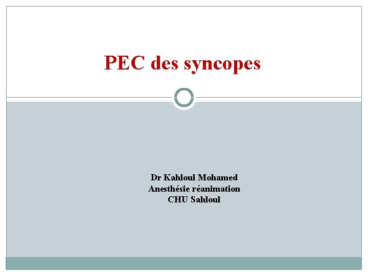 PEC des syncopes Dr Kahloul Mohamed Anesthésie réanimation CHU Sahloul 