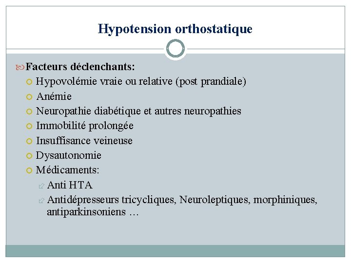 Hypotension orthostatique Facteurs déclenchants: Hypovolémie vraie ou relative (post prandiale) Anémie Neuropathie diabétique et