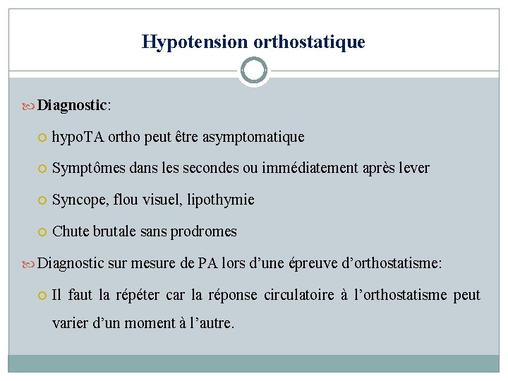 Hypotension orthostatique Diagnostic: hypo. TA ortho peut être asymptomatique Symptômes dans les secondes ou