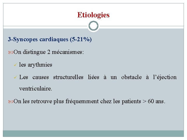 Etiologies 3 -Syncopes cardiaques (5 -21%) On distingue 2 mécanismes: ü les arythmies ü