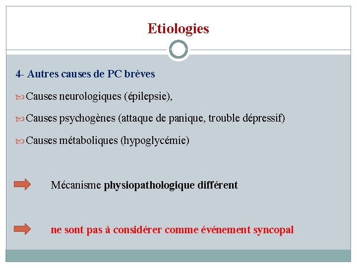Etiologies 4 - Autres causes de PC brèves Causes neurologiques (épilepsie), Causes psychogènes (attaque