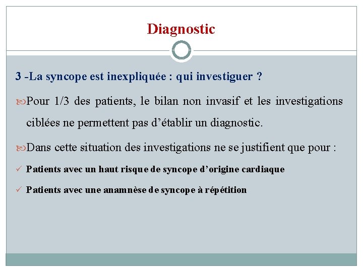 Diagnostic 3 -La syncope est inexpliquée : qui investiguer ? Pour 1/3 des patients,
