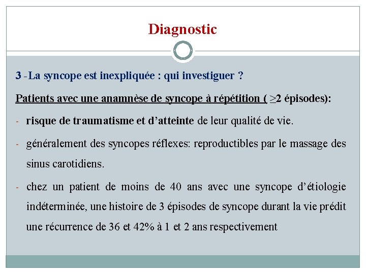 Diagnostic 3 -La syncope est inexpliquée : qui investiguer ? Patients avec une anamnèse