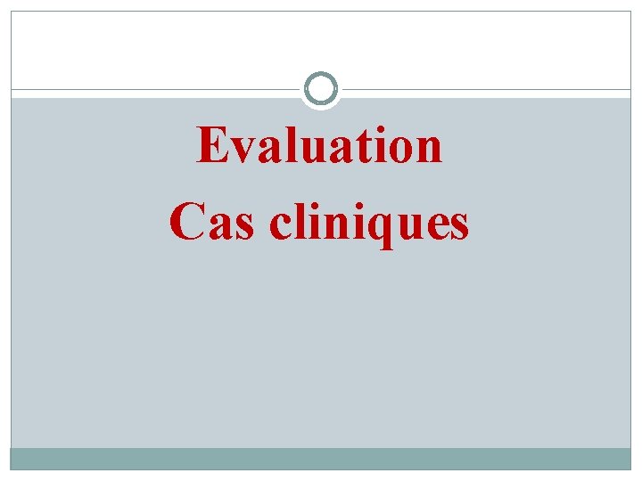 Evaluation Cas cliniques 