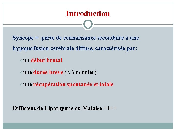 Introduction Syncope = perte de connaissance secondaire à une hypoperfusion cérébrale diffuse, caractérisée par: