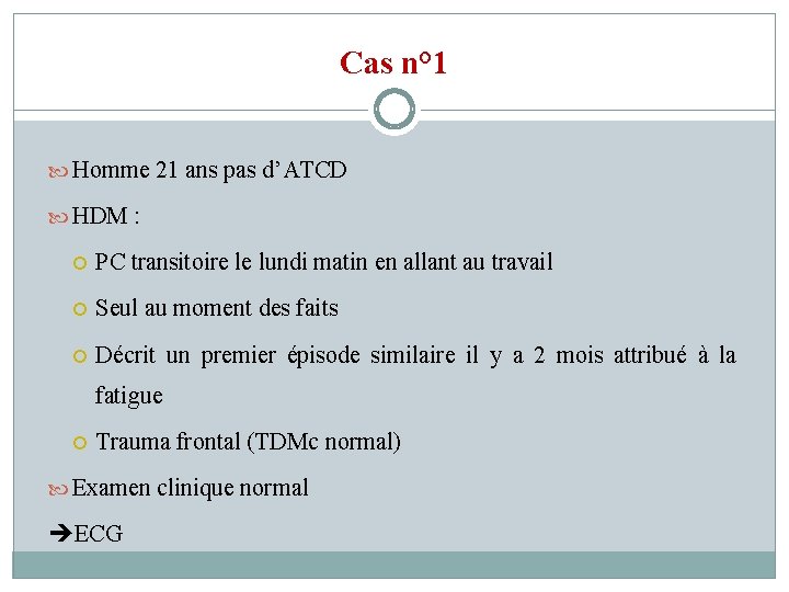 Cas n° 1 Homme 21 ans pas d’ATCD HDM : PC transitoire le lundi