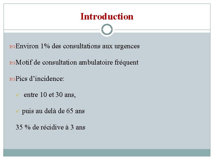 Introduction Environ 1% des consultations aux urgences Motif de consultation ambulatoire fréquent Pics d’incidence: