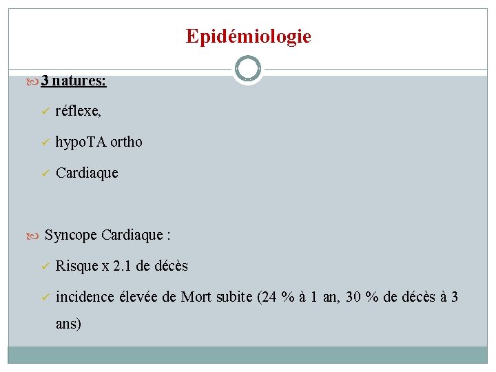 Epidémiologie 3 natures: ü réflexe, ü hypo. TA ortho ü Cardiaque Syncope Cardiaque :