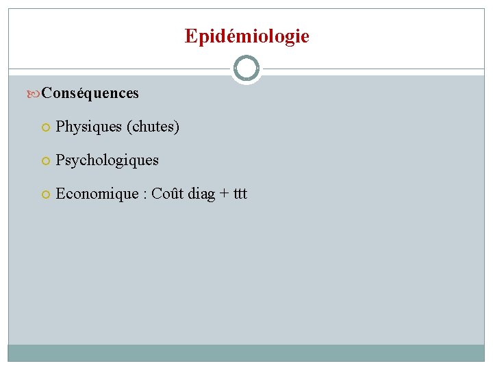 Epidémiologie Conséquences Physiques (chutes) Psychologiques Economique : Coût diag + ttt 