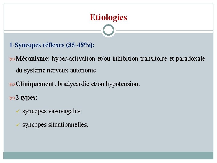 Etiologies 1 -Syncopes réflexes (35 -48%): Mécanisme: hyper-activation et/ou inhibition transitoire et paradoxale du