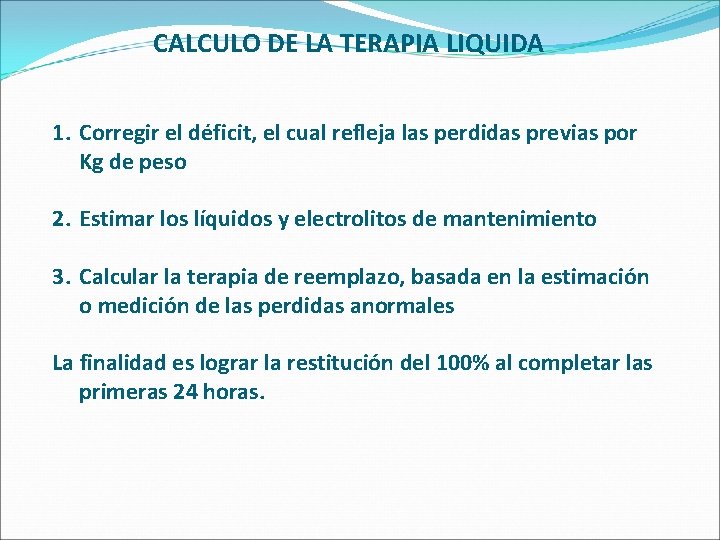 CALCULO DE LA TERAPIA LIQUIDA 1. Corregir el déficit, el cual refleja las perdidas