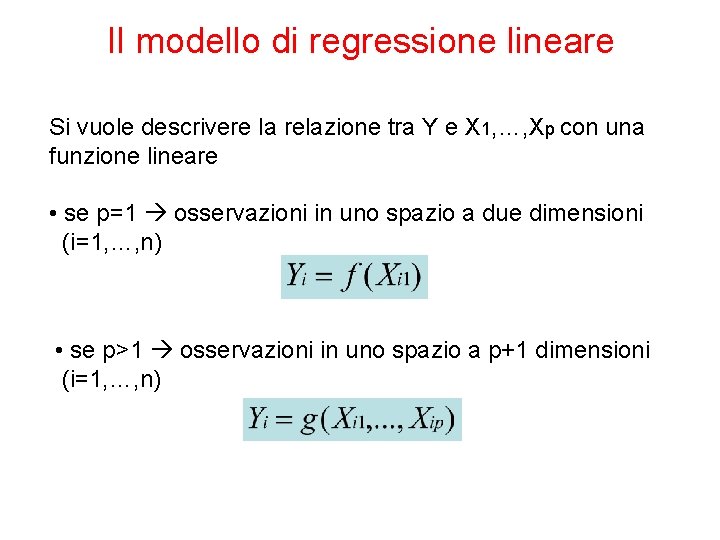 Il modello di regressione lineare Si vuole descrivere la relazione tra Y e X