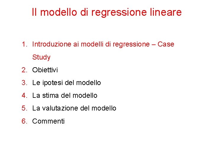 Il modello di regressione lineare 1. Introduzione ai modelli di regressione – Case Study