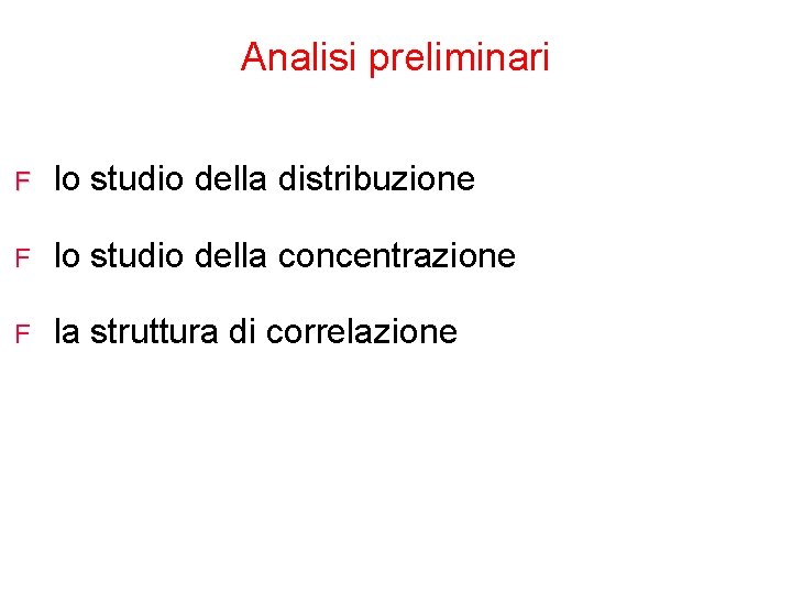 Analisi preliminari F lo studio della distribuzione F lo studio della concentrazione F la