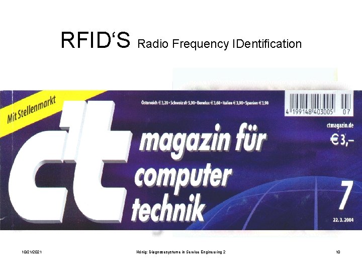 RFID‘S Radio Frequency IDentification 10/21/2021 Hönig: Diagnosesysteme in Service Engineering 2 10 