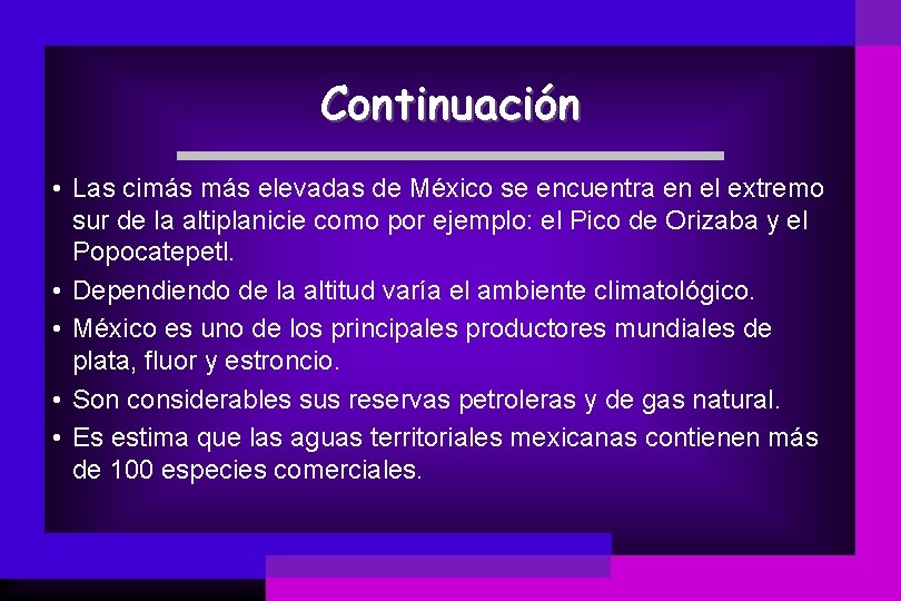 Continuación • Las cimás elevadas de México se encuentra en el extremo sur de