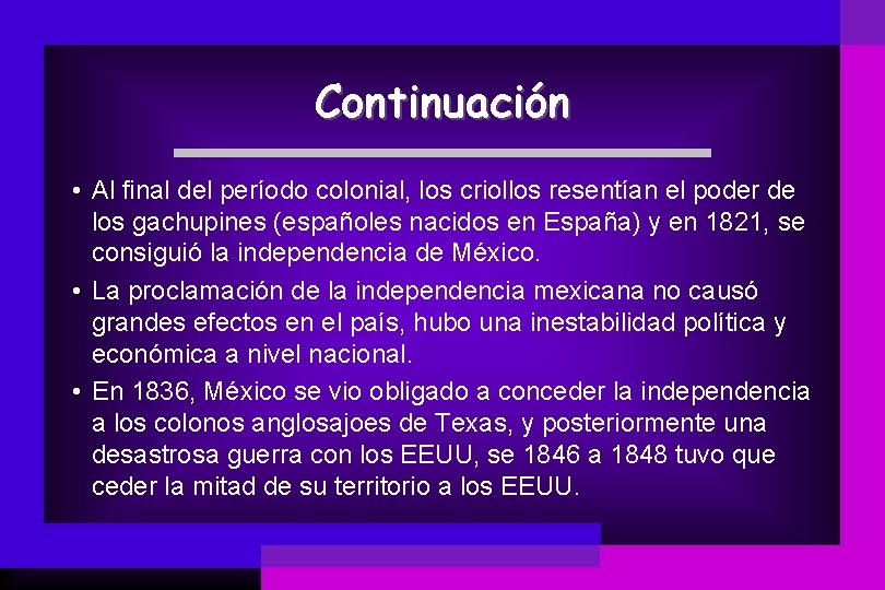 Continuación • Al final del período colonial, los criollos resentían el poder de los