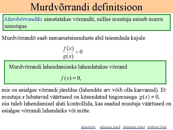 Murdvõrrandi definitsioon Murdvõrrandiks nimetatakse võrrandit, milles muutuja esineb murru nimetajas. Murdvõrrandit saab samasusteisenduste abil