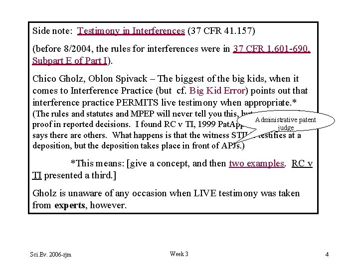 Side note: Testimony in Interferences (37 CFR 41. 157) (before 8/2004, the rules for