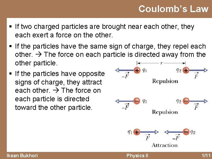 Coulomb’s Law § If two charged particles are brought near each other, they each