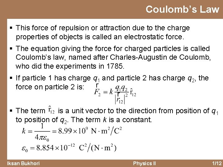 Coulomb’s Law § This force of repulsion or attraction due to the charge properties