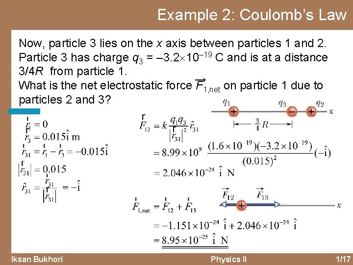 Example 2: Coulomb’s Law Now, particle 3 lies on the x axis between particles