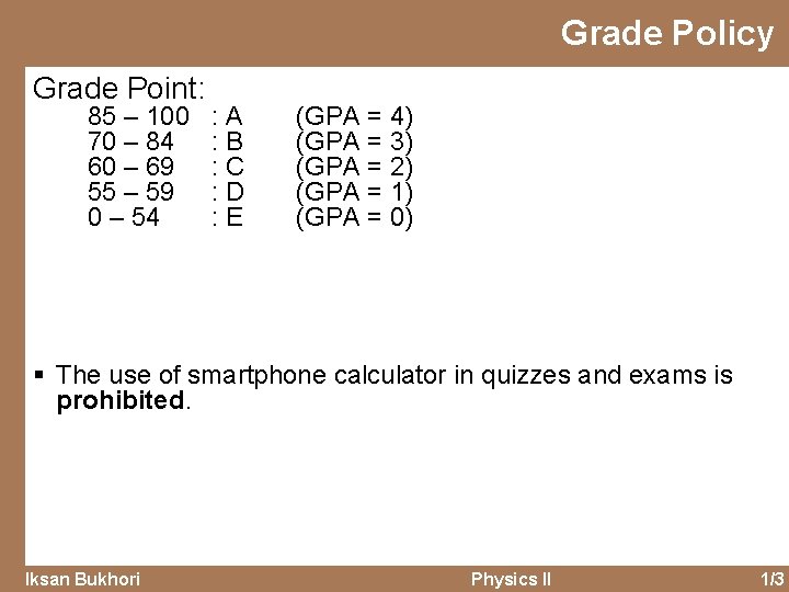 Grade Policy Grade Point: 85 – 100 70 – 84 60 – 69 55