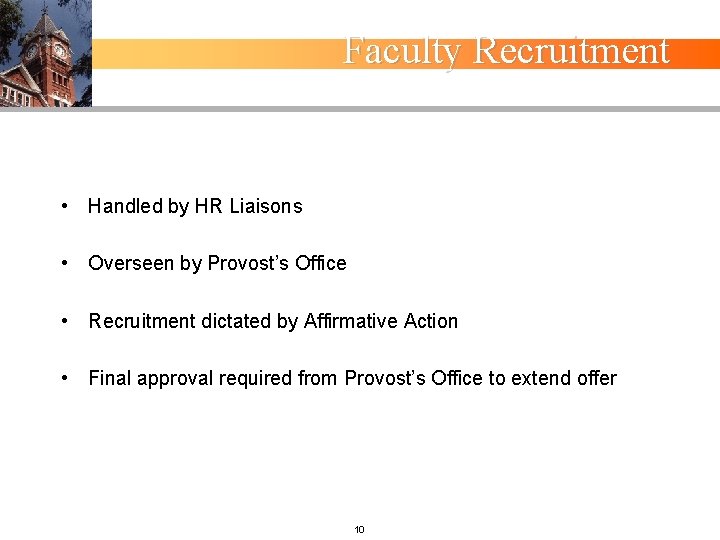 Faculty Recruitment • Handled by HR Liaisons • Overseen by Provost’s Office • Recruitment
