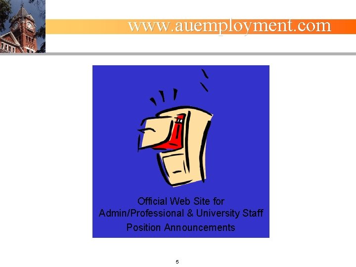 www. auemployment. com Official Web Site for Admin/Professional & University Staff Position Announcements 5