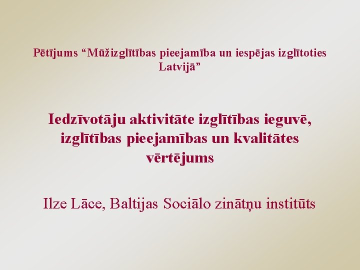 Pētījums “Mūžizglītības pieejamība un iespējas izglītoties Latvijā” Iedzīvotāju aktivitāte izglītības ieguvē, izglītības pieejamības un