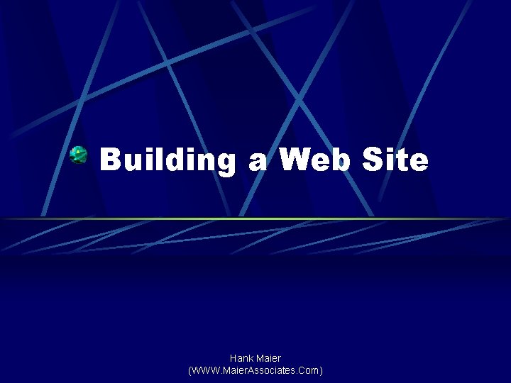 Building a Web Site Hank Maier (WWW. Maier. Associates. Com) 