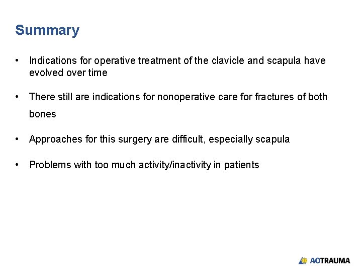 Summary • Indications for operative treatment of the clavicle and scapula have evolved over