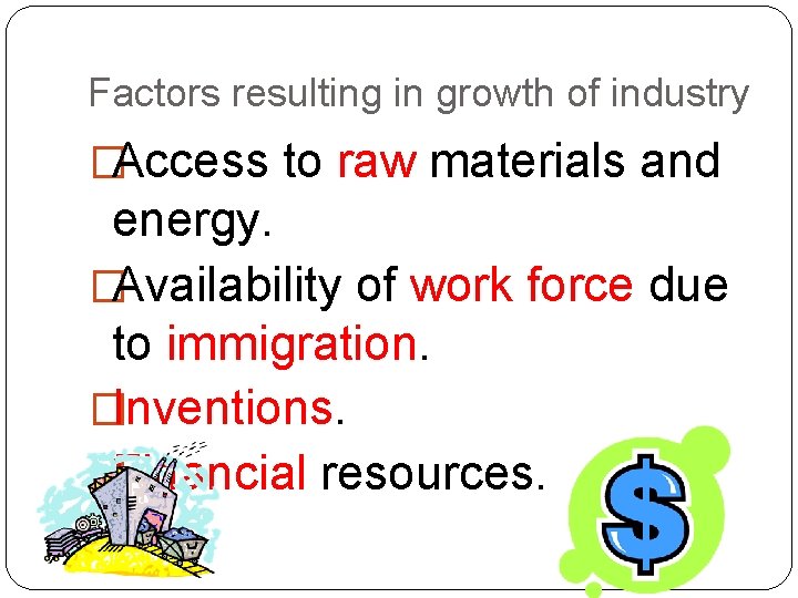 Factors resulting in growth of industry �Access to raw materials and energy. �Availability of