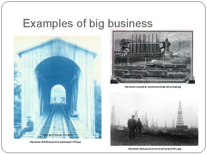 Examples of big business http: //www. scripophily. com/webcart/vigs/ussteelvigb. jpg http: //www. ohiohistorycentral. org/images/1245. jpg