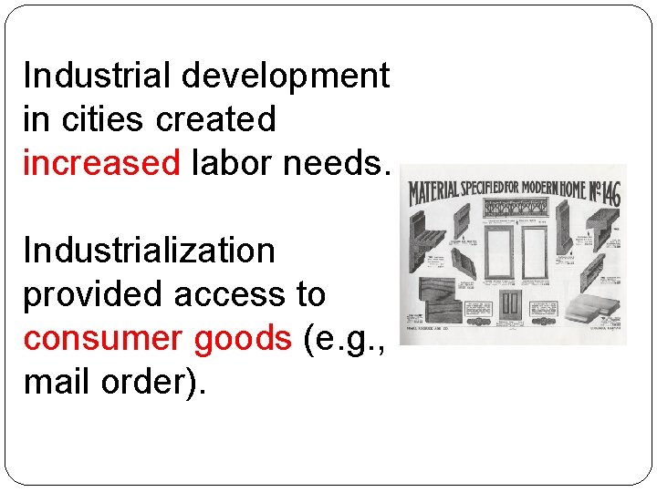 Industrial development in cities created increased labor needs. Industrialization provided access to consumer goods