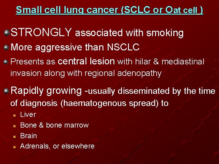 Small cell lung cancer (SCLC or Oat cell ) STRONGLY associated with smoking More