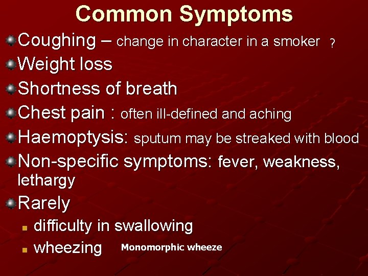 Common Symptoms Coughing – change in character in a smoker ? Weight loss Shortness