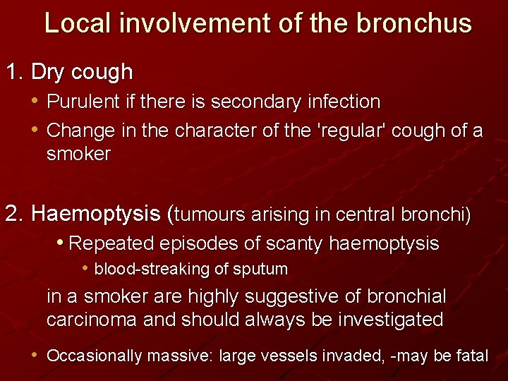 Local involvement of the bronchus 1. Dry cough • Purulent if there is secondary
