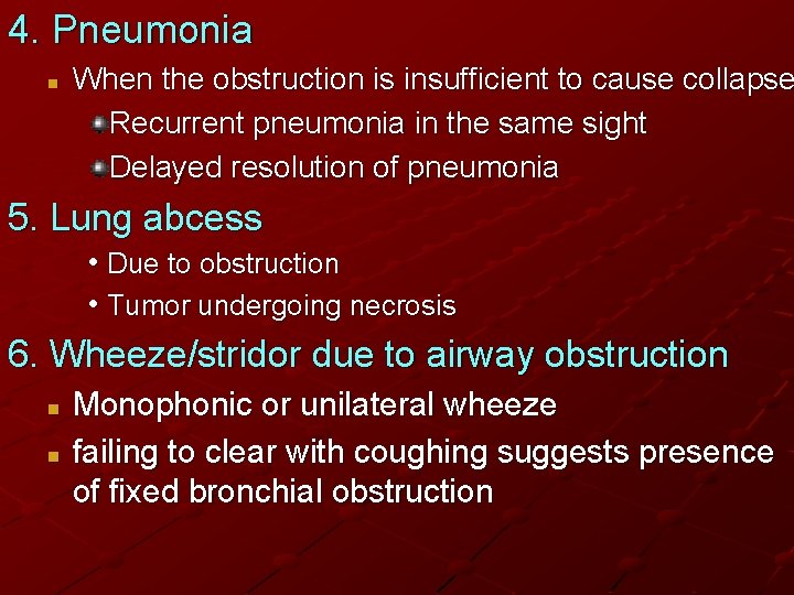 4. Pneumonia n When the obstruction is insufficient to cause collapse Recurrent pneumonia in