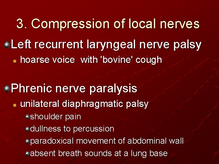 3. Compression of local nerves Left recurrent laryngeal nerve palsy n hoarse voice with