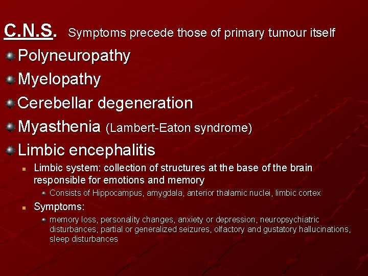 C. N. S. Symptoms precede those of primary tumour itself Polyneuropathy Myelopathy Cerebellar degeneration