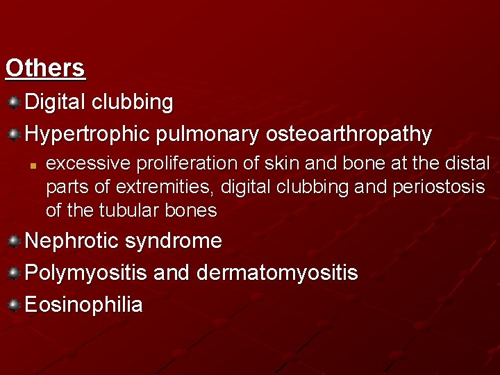 Others Digital clubbing Hypertrophic pulmonary osteoarthropathy n excessive proliferation of skin and bone at